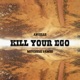 Kill Your Ego feat Blak Tha Map Single
