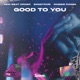 Good To You Single