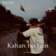 Kahan ho tum Raw Single