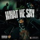 What He Say