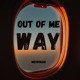 Out Of Me Way Single