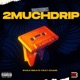 2muchdrip feat Chase Single