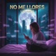 NO ME LLORES Single