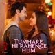 Tumhare Hi Rahenge Hum From Stree 2 Single