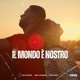 Il Mondo è Nostro feat Amill Leonardo CYRO Single