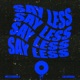 Say Less feat Chyna Man Single