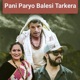 Pani Paryo Balesi Tarkera Single