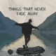 Things That Never Fade Away EP
