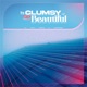 It s Clumsy So Beautiful