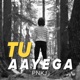 Tu Aayega Single