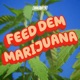 Feed Dem Marijuana Single