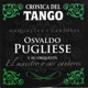 Crónica del Tango El Maestro y Sus Cantores feat Orquesta de Osvaldo Pugliese