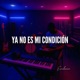 Ya No Es Mi Condicion Single