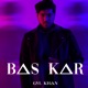 Bas Kar Single