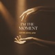 I m the Moment Single