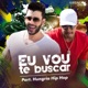 Eu Vou Te Buscar Cha La La La La feat Hungria Hip Hop Single