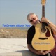 To Dream About You