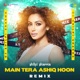 Main Tera Ashiq Hoon Remix Single