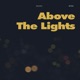 Above The Lights Single