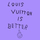 Louis Vuitton Is Better Single