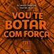 Vou Te Botar Com Força feat MC DL 22 Single