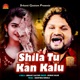 Shila Tu Kan Kalu Single