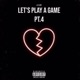 Let s Play a Game Pt 4 Single