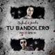 Tu Bandolero feat Juanka El Problematik Single