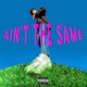 Ain t the Same Single
