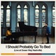 I Should Probably Go To Bed Live at Ocean Way Nashville Single
