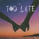 Too Late feat Bethany Aline Single