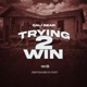 Trying 2 Win Single