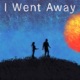 I Went Away Single