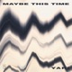 Maybe This Time Single