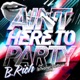 Ain t Here to Party EP