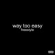 Way Too Easy Freestyle Single