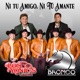 Ni Tu Amigo Ni Tu Amante Single