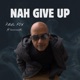 Nah Give Up feat Soosmooth Single
