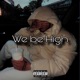We be High Single