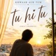 Tu Hi Tu feat Swati Sharma Single