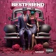 Best Friend feat Sav Did It Single