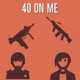 40 On Me feat Gothboisoldier Single