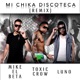 Mi Chika Discoteca Remix feat Toxic Crow Single