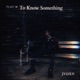 To Know Something Single