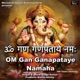 OM Gam Ganapataye Namaha 108 Times Chanting Single