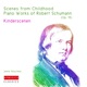 Piano works of Robert Schumann Scenes from Childhood Op 15