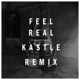 Feel Real Kastle Remix Kastle Remix Single