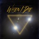 WHEN I DIE Single