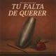 Tu Falta de Querer Single