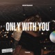 Only With You Single